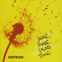 Gertrude - Speak Shape Create Time