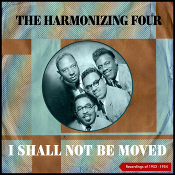 The Harmonizing Four - I Shall Not Be Moved (Recordings of 1952 -1954)