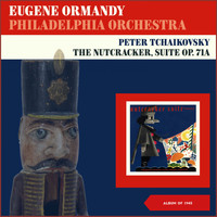 Eugene Ormandy, Philadelphia Orchestra - Peter Tchaikovsky: The Nutcracker, Suite Op. 71A (Album of 1945)