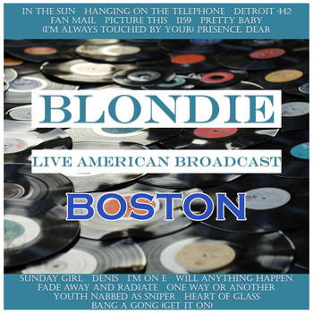 Blondie - Blondie - Live American Broadcast - Boston (Live)