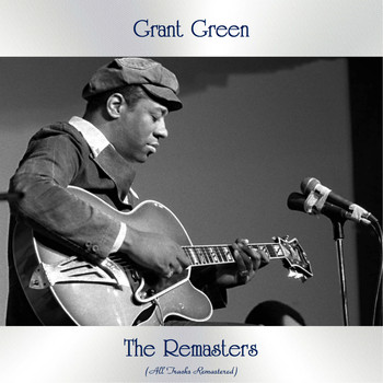 Grant Green - The Remasters (All Tracks Remastered)