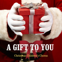 Christmas Children's Chorus - A Gift To You - Christmas Children's Chorus
