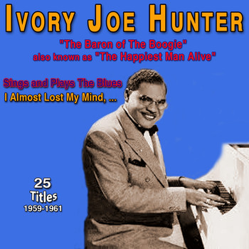 Ivory Joe Hunter - Ivory Joe Hunter - "The Baron of the Boogie" (Sings and Plays The Blues (1959-1961))