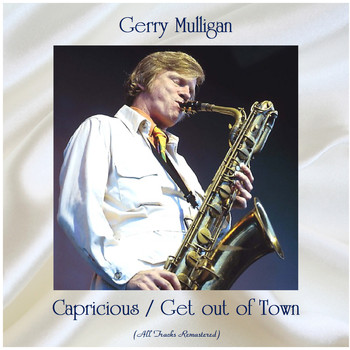 Gerry Mulligan - Capricious / Get out of Town (All Tracks Remastered)