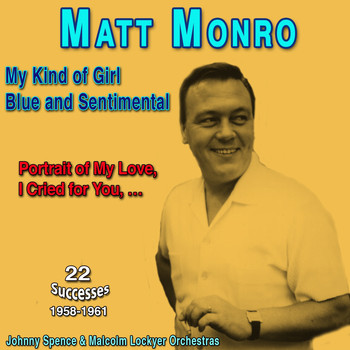 Matt Monro - Matt Monro - "The Man with the Golden Voice" (My Kind of Girl - Blue and Sentimental (1958-1961))