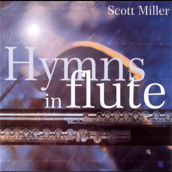 Scott Miller - Hymns in Flute (Instrumental)