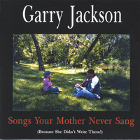 Garry Jackson - Songs Your Mother Never Sang