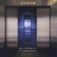 Frail - edge of something new