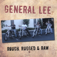 General Lee - Rough, Rugged & Raw