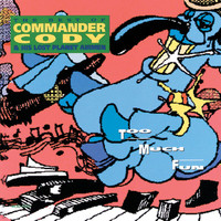 Commander Cody And His Lost Planet Airmen - Too Much Fun