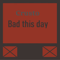 Crusto - Bad This Day (Explicit)