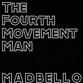 Madbello - The Fourth Movement Man