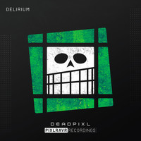 deadpixl - Delirium
