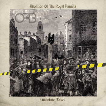 The Orb - Abolition of the Royal Familia (Guillotine Mixes)