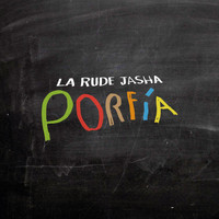 La Rude Jasha - Porfía