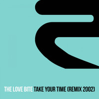 The Love Bite - Take Your Time (Remix 2002)