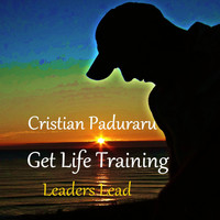 Cristian Paduraru - Leaders Lead (Get Life Training)