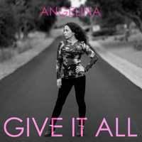 Angelina - Give It All