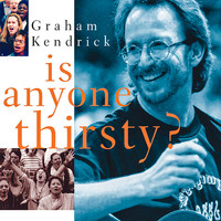 Graham Kendrick - Is Anyone Thirsty?