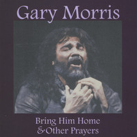 Gary Morris - Bring Him Home & Other Prayers