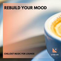 Mystical Guide - Rebuild Your Mood - Chillout Music For Lounge