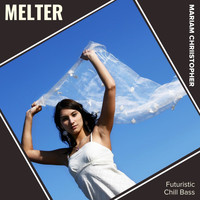 Mariam Chriistopher - Melter (Futuristic Chill Bass)