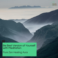 ArAv NATHA - Be Best Version Of Yourself With Meditation - Pure Zen Healing Aura