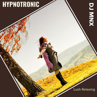 DJ MNX - Hypnotronic (Lush Relaxing)