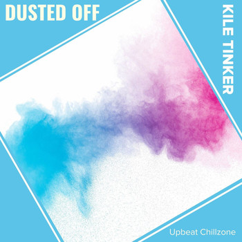 Kile Tinker - Dusted Off (Upbeat Chillzone)