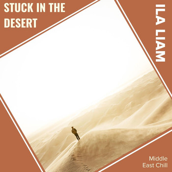 ILA Liam - Stuck In The Desert (Middle East Chill)