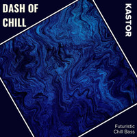 Kastor - Dash Of Chill (Futuristic Chill Bass)