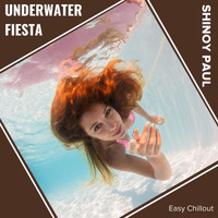 Shinoy Paul - Underwater Fiesta (Easy Chillout)