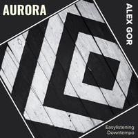 Alex Gor - Aurora (Easylistening Downtempo)