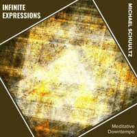 Michael Schuultz - Infinite Expressions (Meditative Downtempo)