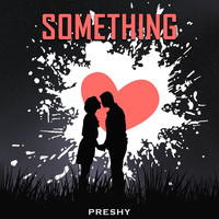 Preshy / - Something