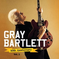 Gray Bartlett - Gray Bartlett 50th Anniversary, Vol. 2