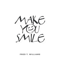 FRED T. WILLIAMS - Make You Smile