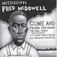 Fred McDowell - Come and Found You Gone