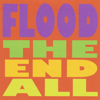 Flood - The End All