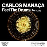 Carlos Manaca - Feel the Drums - Remixes