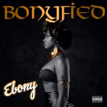 Ebony - Bonyfied (Explicit)