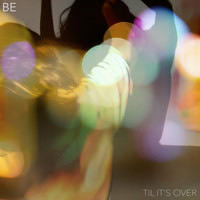 Be - Til It's Over