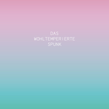 Spunk - Das Wohltemperierte Spunk