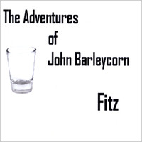 Fitz - The Adventures of John Barleycorn (Explicit)