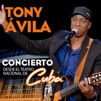 Tony Avila - Concierto Desde el Teatro Nacional de Cuba (En Vivo)