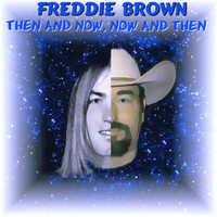 Freddie Brown - Then And Now, Now and Then