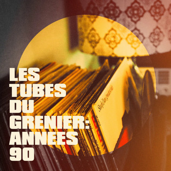 Tubes 90, Tubes des années 90, Tubes variété française - Les tubes du grenier : années 90