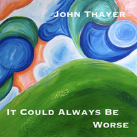 John Thayer - It Could Always Be Worse (Explicit)