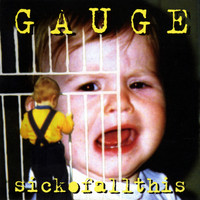 Gauge - Sick of all this