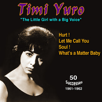 Timi Yuro - Timi Yuro - "Thel Ittle Girl with a Big Voice" (Hur T! Let Me Call You Soul! - What's a Matter Baby (1961-1962))